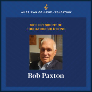 American College of Education hires Bob Paxton as the Vice President of Education Solutions.