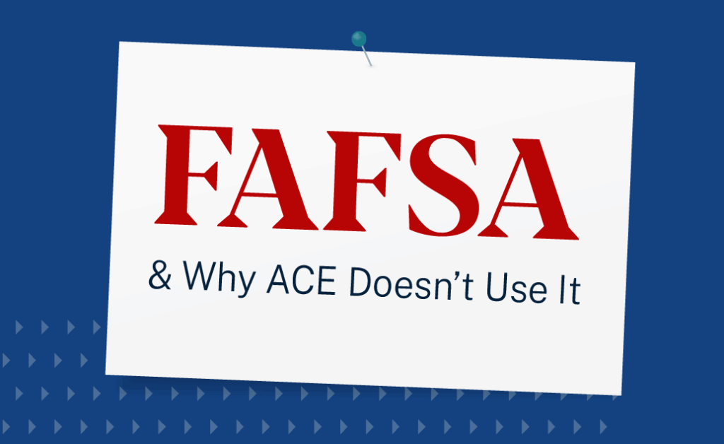 Image that says FAFSA and why ACE doesn't use it